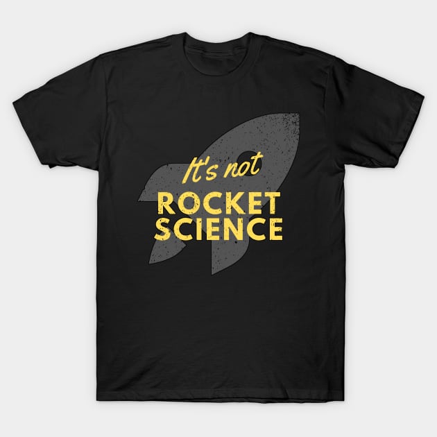 It's Not Rocket Science T-Shirt by Oolong